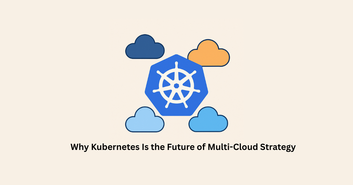 Why Kubernetes Is Key to Multi-Cloud Success