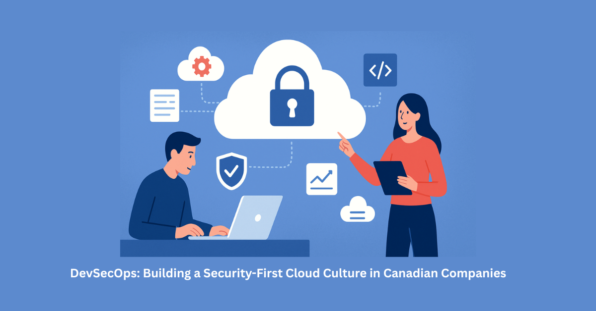 DevSecOps: Building a Security-First Cloud Culture Canada